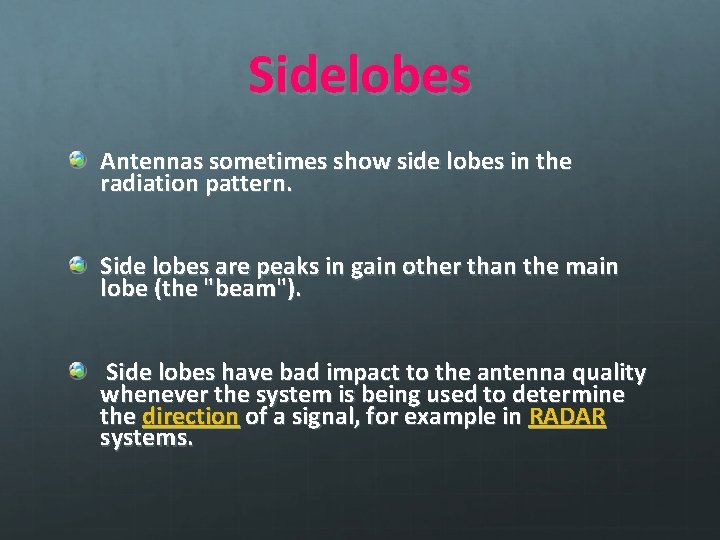 Sidelobes Antennas sometimes show side lobes in the radiation pattern. Side lobes are peaks