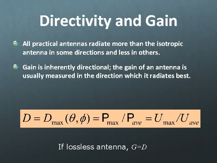 Directivity and Gain All practical antennas radiate more than the isotropic antenna in some