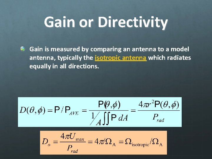 Gain or Directivity Gain is measured by comparing an antenna to a model antenna,
