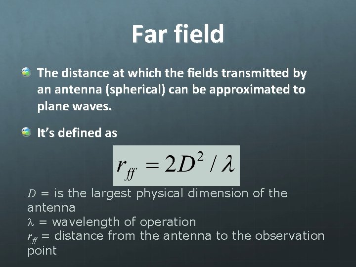 Far field The distance at which the fields transmitted by an antenna (spherical) can