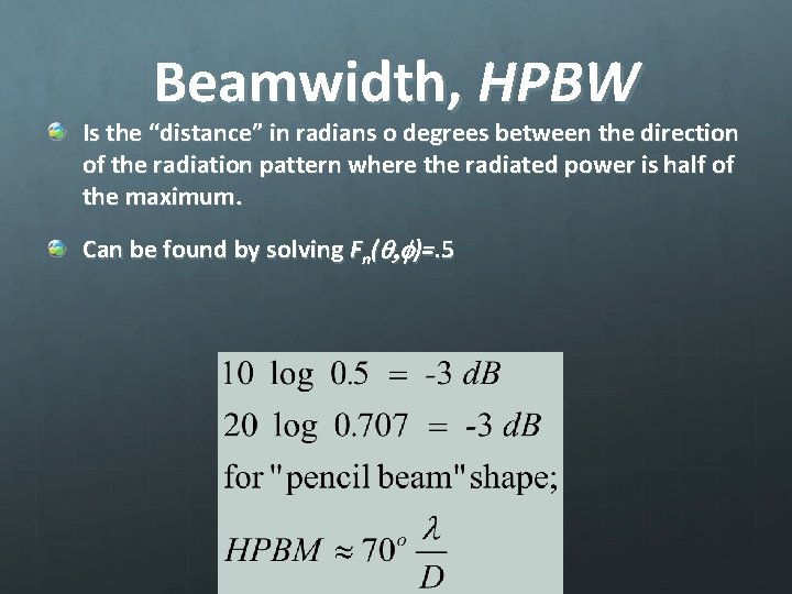 Beamwidth, HPBW Is the “distance” in radians o degrees between the direction of the