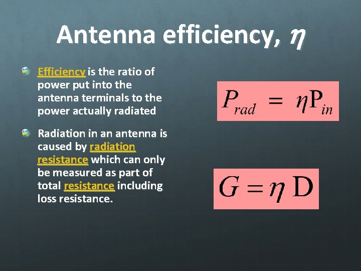 Antenna efficiency, h Efficiency is the ratio of power put into the antenna terminals