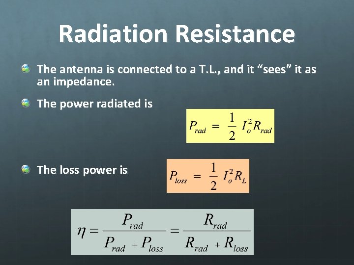Radiation Resistance The antenna is connected to a T. L. , and it “sees”