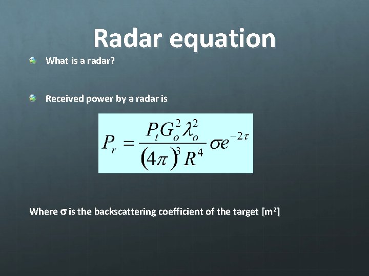 Radar equation What is a radar? Received power by a radar is Where s