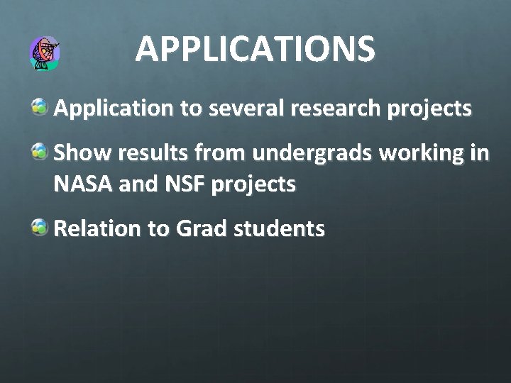 APPLICATIONS Application to several research projects Show results from undergrads working in NASA and