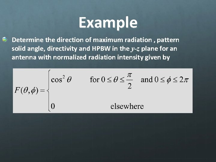 Example Determine the direction of maximum radiation , pattern solid angle, directivity and HPBW