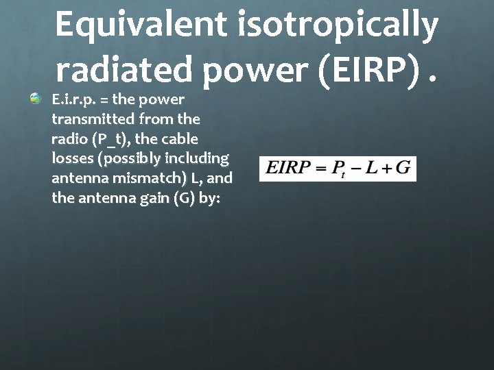 Equivalent isotropically radiated power (EIRP). E. i. r. p. = the power transmitted from