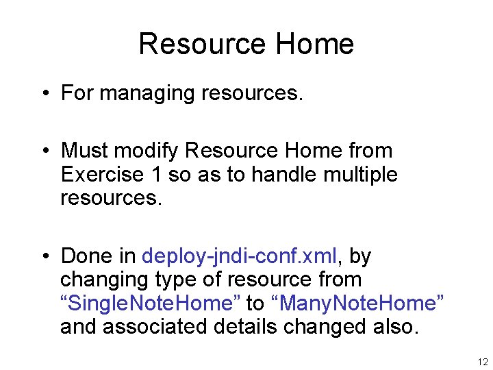 Resource Home • For managing resources. • Must modify Resource Home from Exercise 1