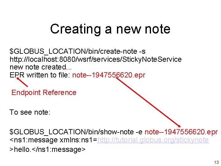 Creating a new note $GLOBUS_LOCATION/bin/create-note -s http: //localhost: 8080/wsrf/services/Sticky. Note. Service new note created.