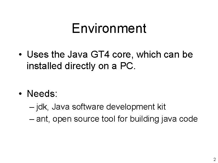 Environment • Uses the Java GT 4 core, which can be installed directly on