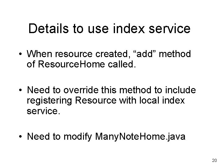 Details to use index service • When resource created, “add” method of Resource. Home