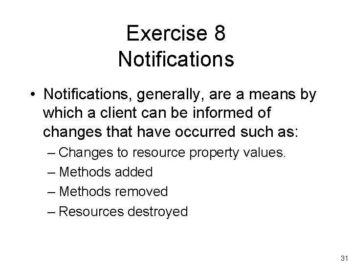 Exercise 8 Notifications • Notifications, generally, are a means by which a client can
