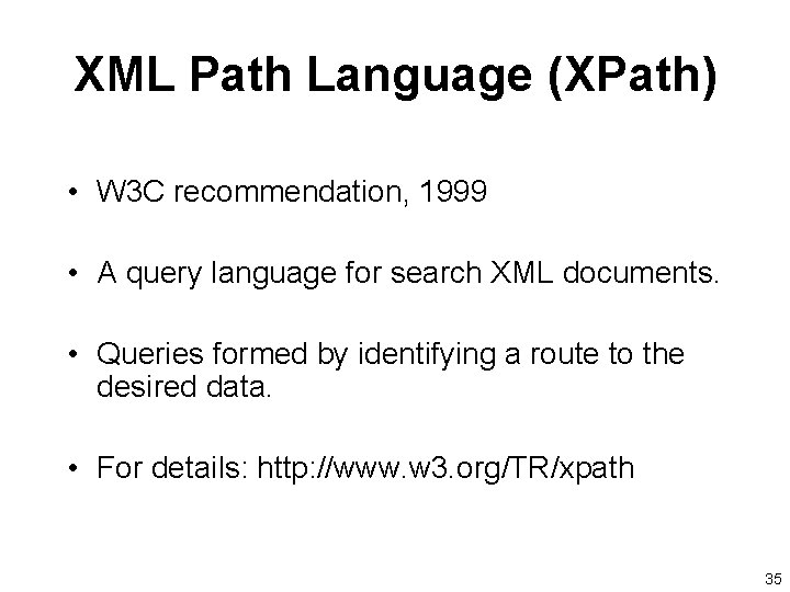 XML Path Language (XPath) • W 3 C recommendation, 1999 • A query language