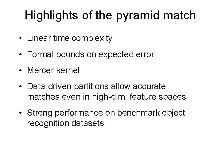 Highlights of the pyramid match • Linear time complexity • Formal bounds on expected