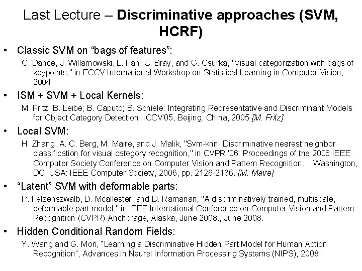 Last Lecture – Discriminative approaches (SVM, HCRF) • Classic SVM on “bags of features”: