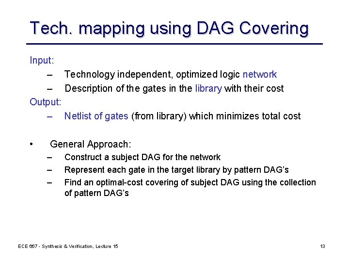 Tech. mapping using DAG Covering Input: – Technology independent, optimized logic network – Description