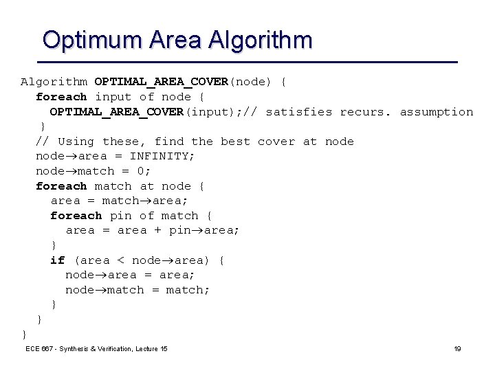 Optimum Area Algorithm OPTIMAL_AREA_COVER(node) { foreach input of node { OPTIMAL_AREA_COVER(input); // satisfies recurs.