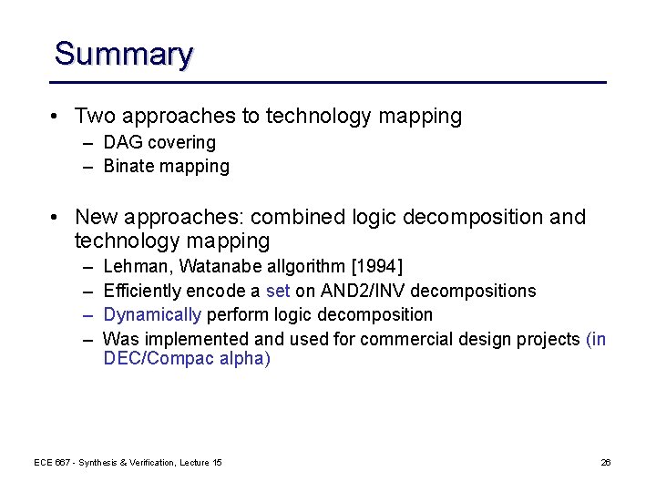 Summary • Two approaches to technology mapping – DAG covering – Binate mapping •