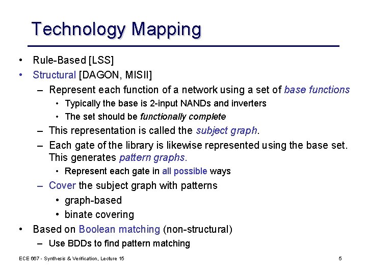 Technology Mapping • Rule-Based [LSS] • Structural [DAGON, MISII] – Represent each function of