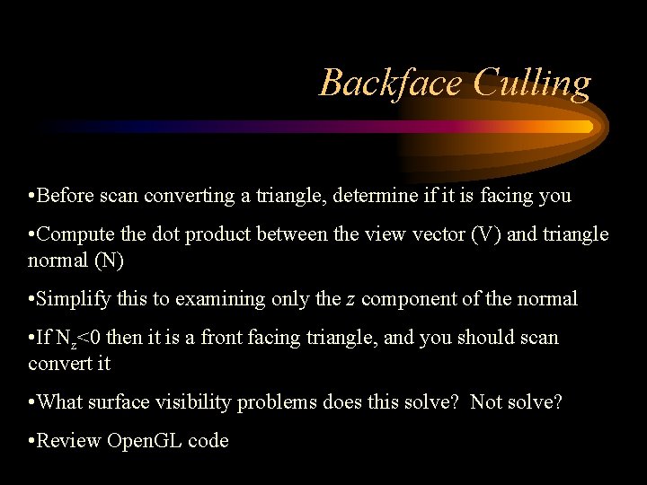 Backface Culling • Before scan converting a triangle, determine if it is facing you