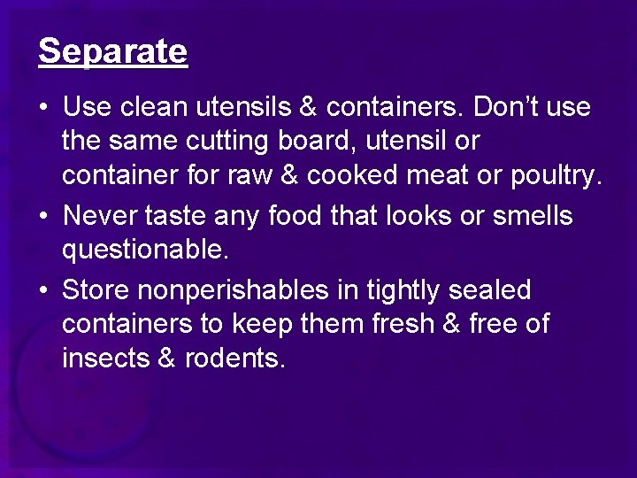 Separate • Use clean utensils & containers. Don’t use the same cutting board, utensil