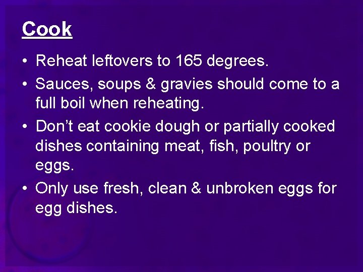 Cook • Reheat leftovers to 165 degrees. • Sauces, soups & gravies should come