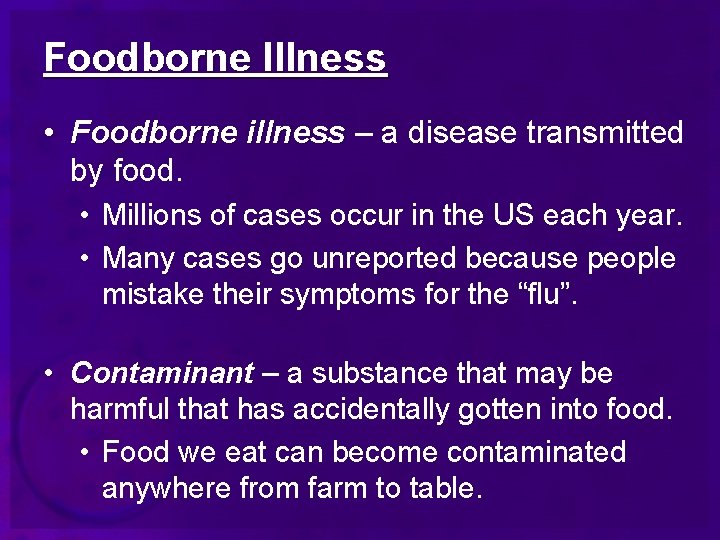 Foodborne Illness • Foodborne illness – a disease transmitted by food. • Millions of