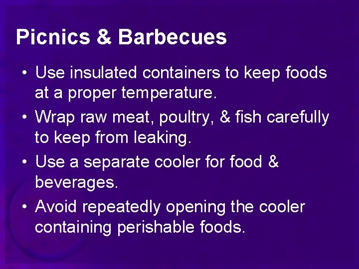 Picnics & Barbecues • Use insulated containers to keep foods at a proper temperature.
