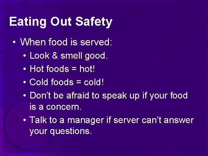 Eating Out Safety • When food is served: • • Look & smell good.