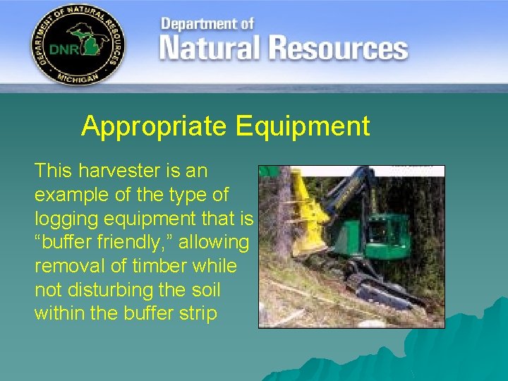 Appropriate Equipment This harvester is an example of the type of logging equipment that