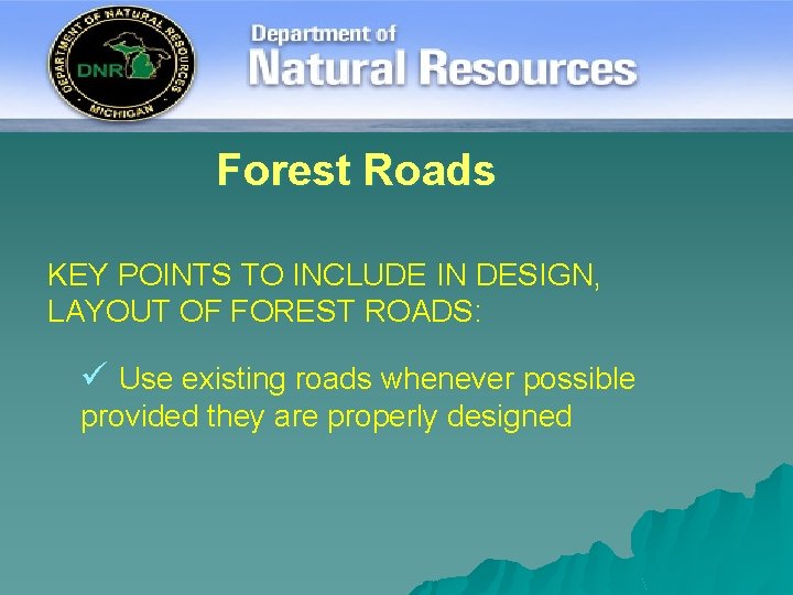 Forest Roads KEY POINTS TO INCLUDE IN DESIGN, LAYOUT OF FOREST ROADS: ü Use