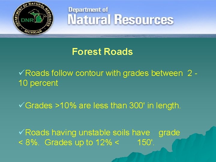 Forest Roads üRoads follow contour with grades between 2 10 percent üGrades >10% are