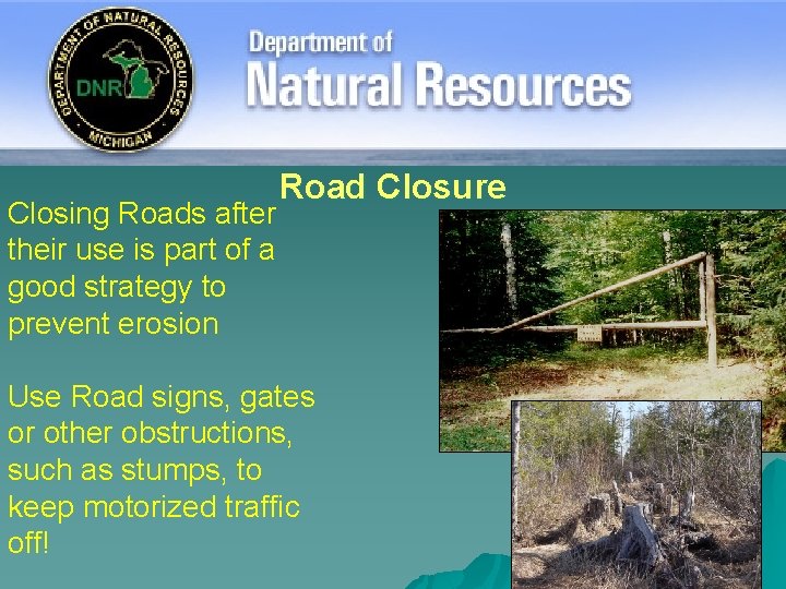 Closing Roads after their use is part of a good strategy to prevent erosion