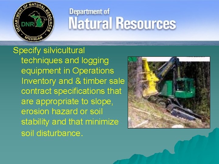 Specify silvicultural techniques and logging equipment in Operations Inventory and & timber sale contract