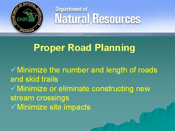 Proper Road Planning üMinimize the number and length of roads and skid trails üMinimize