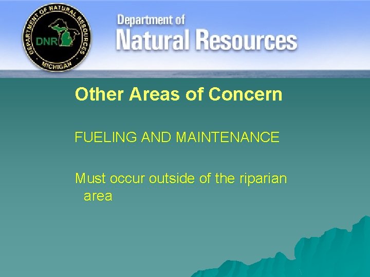Other Areas of Concern FUELING AND MAINTENANCE Must occur outside of the riparian area