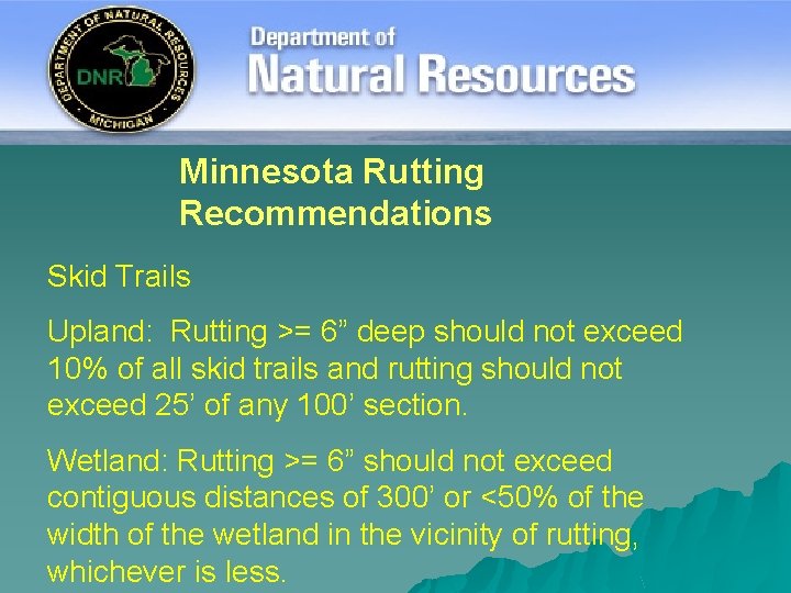 Minnesota Rutting Recommendations Skid Trails Upland: Rutting >= 6” deep should not exceed 10%