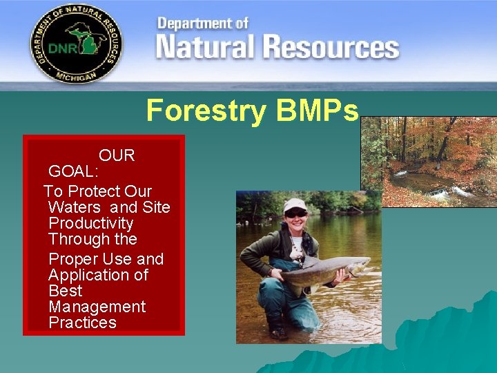 Forestry BMPs OUR GOAL: To Protect Our Waters and Site Productivity Through the Proper