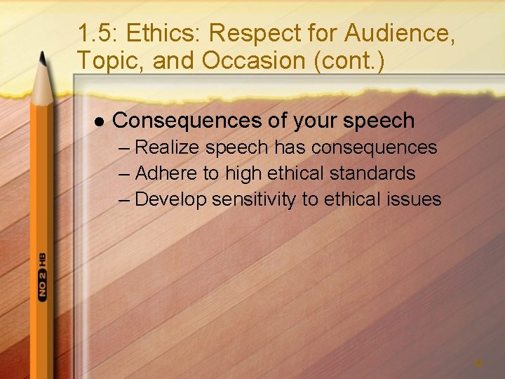1. 5: Ethics: Respect for Audience, Topic, and Occasion (cont. ) l Consequences of