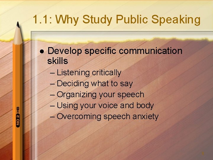 1. 1: Why Study Public Speaking l Develop specific communication skills – Listening critically