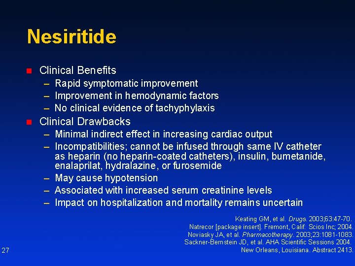 Nesiritide n Clinical Benefits – Rapid symptomatic improvement – Improvement in hemodynamic factors –