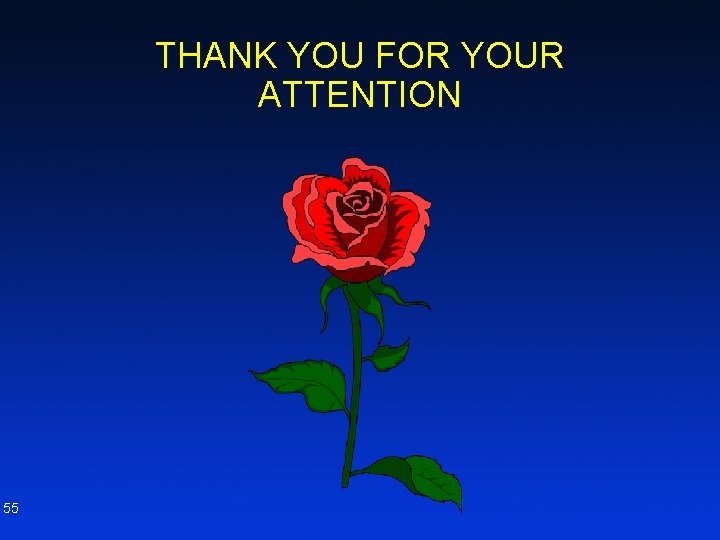 THANK YOU FOR YOUR ATTENTION 55 