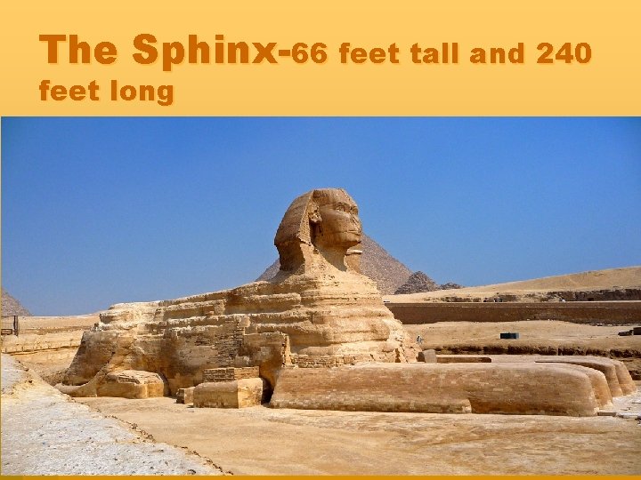 The Sphinx-66 feet tall and 240 feet long 
