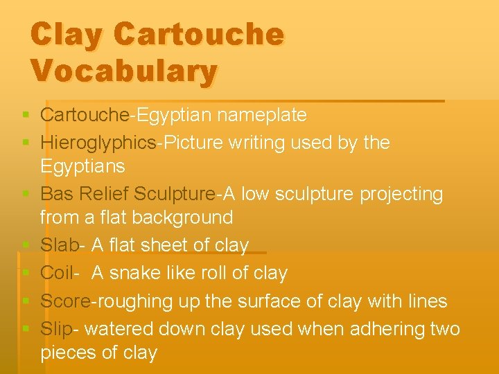 Clay Cartouche Vocabulary § Cartouche-Egyptian nameplate § Hieroglyphics-Picture writing used by the Egyptians §
