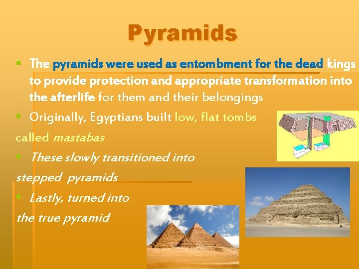 Pyramids § The pyramids were used as entombment for the dead kings to provide
