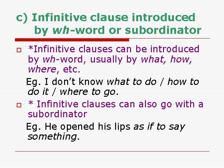 c) Infinitive clause introduced by wh-word or subordinator o o *Infinitive clauses can be