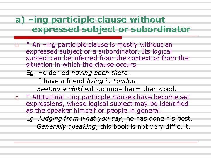 a) –ing participle clause without expressed subject or subordinator o o * An –ing