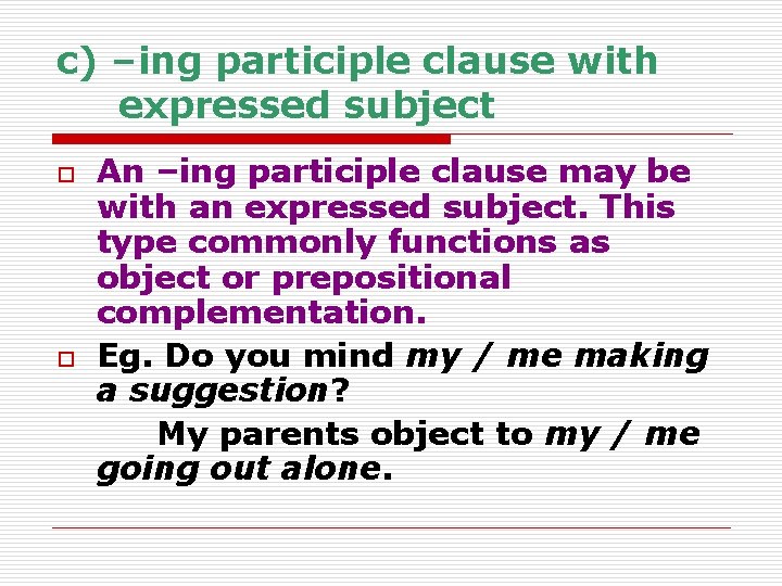 c) –ing participle clause with expressed subject o o An –ing participle clause may