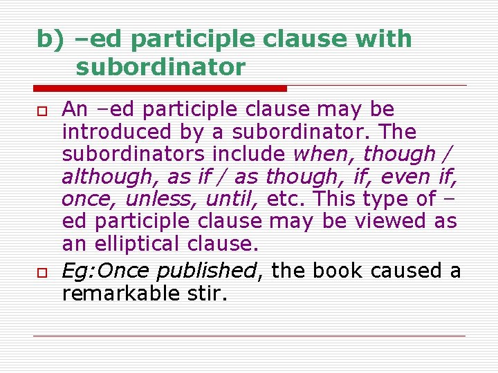 b) –ed participle clause with subordinator o o An –ed participle clause may be