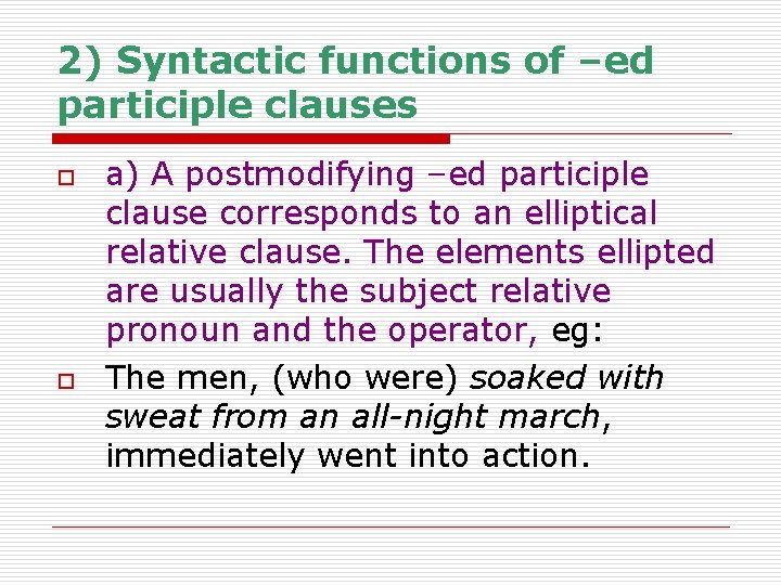 2) Syntactic functions of –ed participle clauses o o a) A postmodifying –ed participle